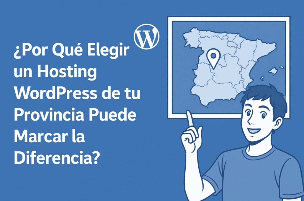 ¿Por Qué Elegir un Hosting WordPress de tu Provincia Puede Marcar la Diferencia?